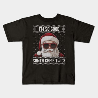 I'm so good santa came twice ugly sweater Kids T-Shirt